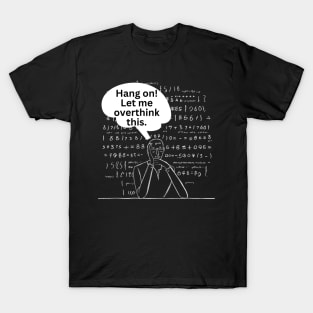 Hang On Let Me Overthink This. Overthinking Thinking Man Mind Jargon Chalk Board Repeated Text Typography Funny Introvert Text T-Shirt